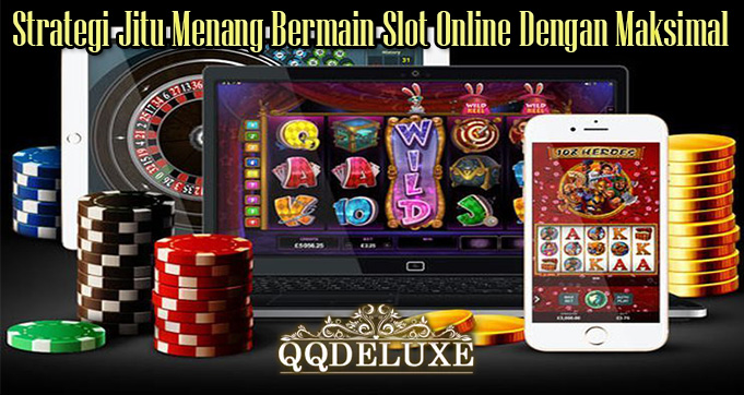 Strategi Jitu Menang Bermain Slot Online Dengan Maksimal