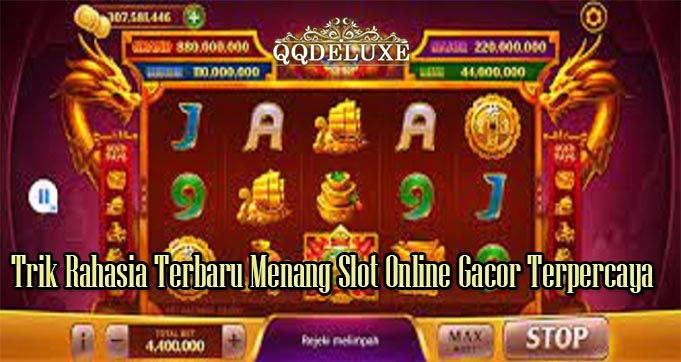 Trik Rahasia Terbaru Menang Slot Online Gacor Terpercaya