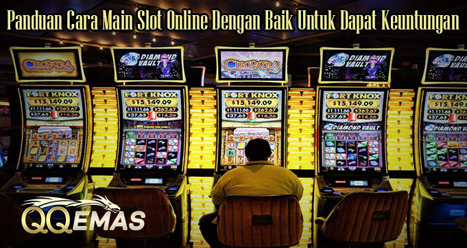 Panduan Cara Main Slot Online Dengan Baik Untuk Dapat Keuntungan