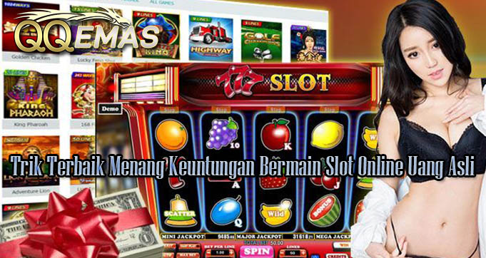 Trik Terbaik Menang Keuntungan Bermain Slot Online Uang Asli