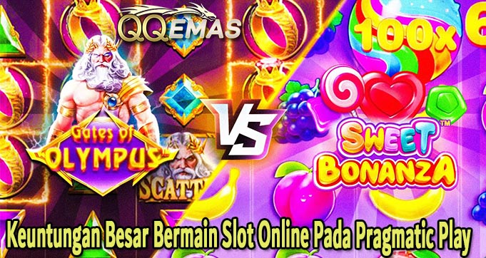 Keuntungan Besar Bermain Slot Online Pada Pragmatic Play