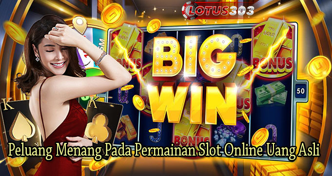 Peluang Menang Pada Permainan Slot Online Uang Asli