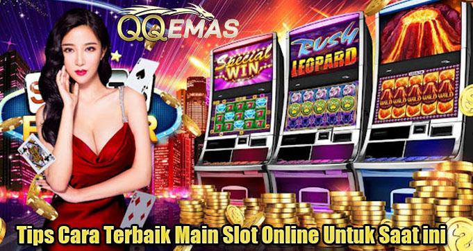 Tips Cara Terbaik Main Slot Online Untuk Saat ini