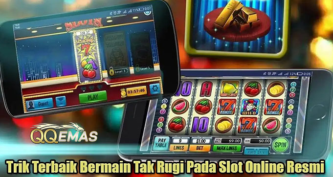 Trik Terbaik Bermain Tak Rugi Pada Slot Online Resmi