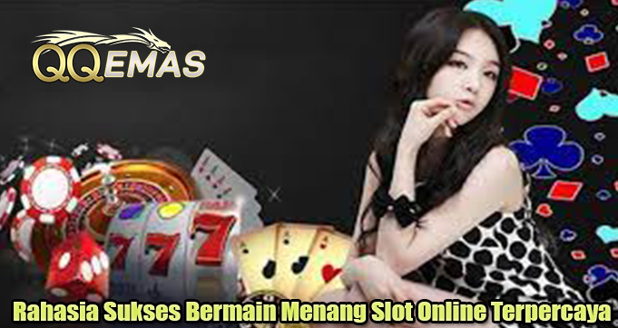 Rahasia Sukses Bermain Menang Slot Online Terpercaya