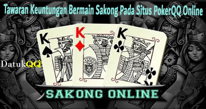 Tawaran Keuntungan Bermain Sakong Pada Situs PokerQQ Online